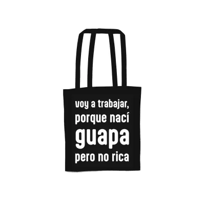 Tote bag negra de algodón sobre fondo blanco con texto "Voy a trabajar, porque nací guapa pero no rica" - Happyideas