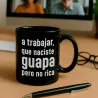Taza "A Trabajar, Naciste Guapa" | Happyideas