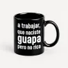 Taza "A Trabajar, Naciste Guapa" | Happyideas