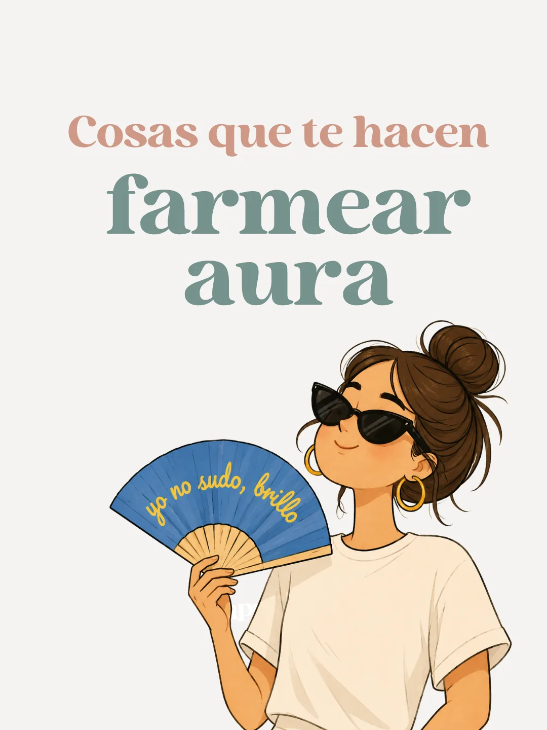 Cosas que te hacen farmear aura: ilustración de una chica con el abanico Yo no sudo, brillo de Happyideas