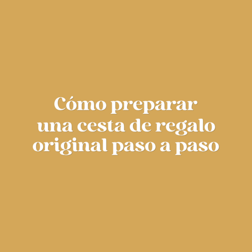 Cómo preparar una cesta de regalo original paso a paso
